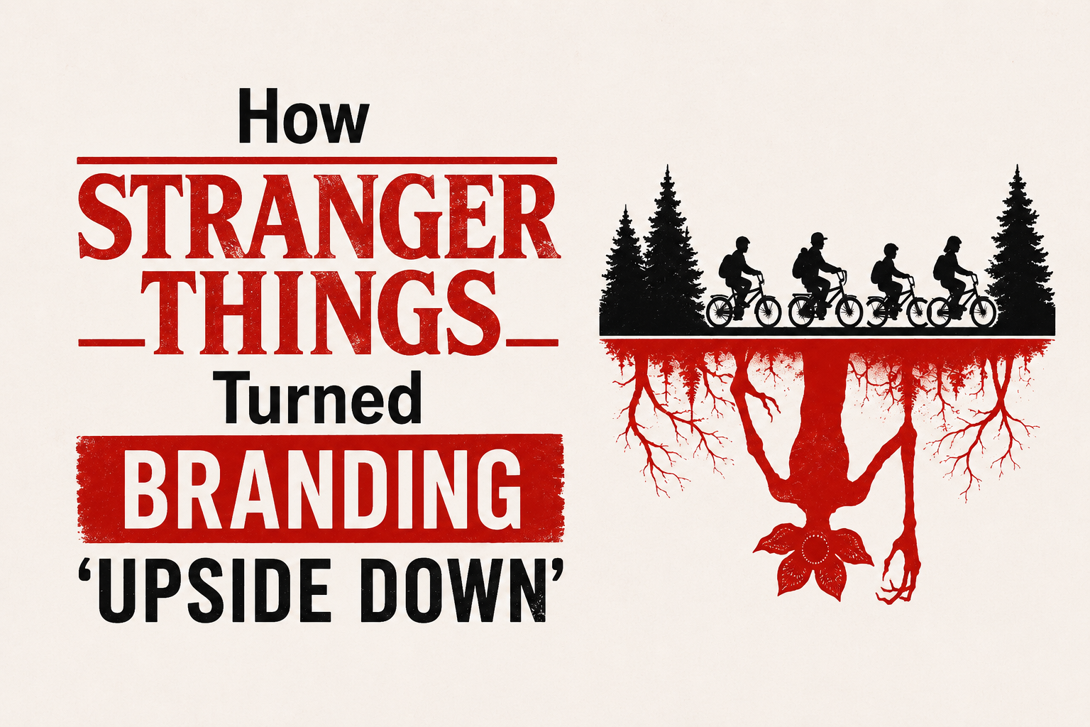 How Stranger Things Turned Branding ‘Upside Down’